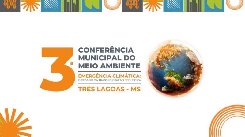 3ª Conferência Municipal do Meio Ambiente em Três Lagoas acontece nesta sexta-feira